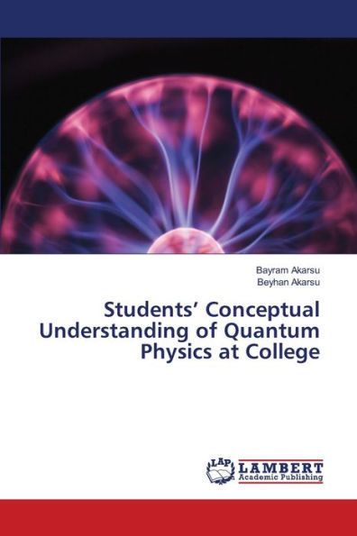 Students' Conceptual Understanding of Quantum Physics at College