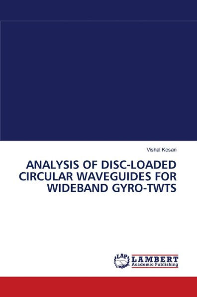 ANALYSIS OF DISC-LOADED CIRCULAR WAVEGUIDES FOR WIDEBAND GYRO-TWTS