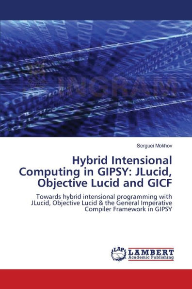 Hybrid Intensional Computing in GIPSY: JLucid, Objective Lucid and GICF
