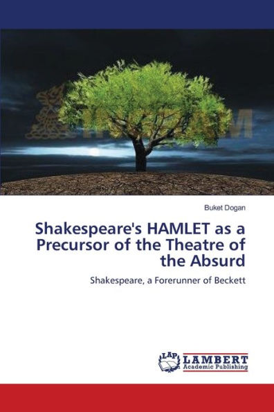 Shakespeare's HAMLET as a Precursor of the Theatre of the Absurd