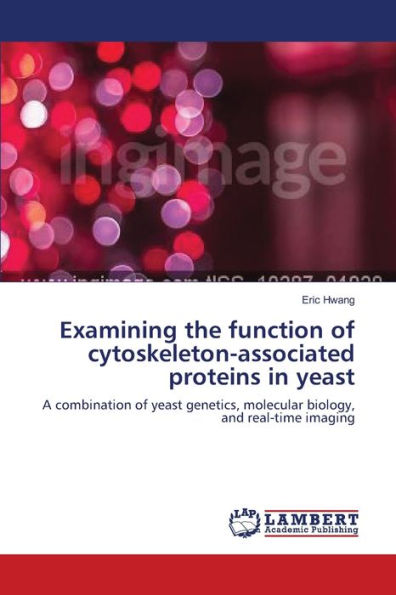 Examining the function of cytoskeleton-associated proteins in yeast