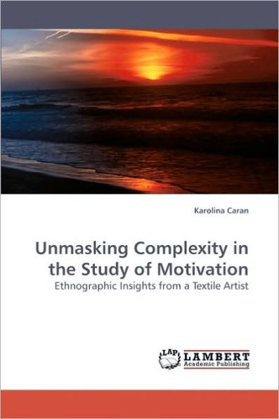 Unmasking Complexity in the Study of Motivation