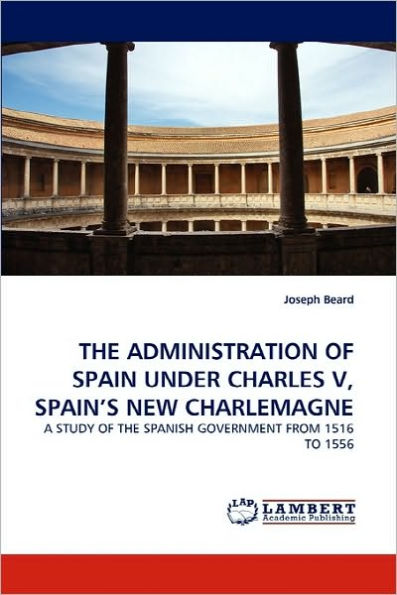 The Administration of Spain Under Charles V, Spain's New Charlemagne