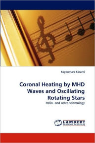 Title: Coronal Heating by MHD Waves and Oscillating Rotating Stars, Author: Kayoomars Karami