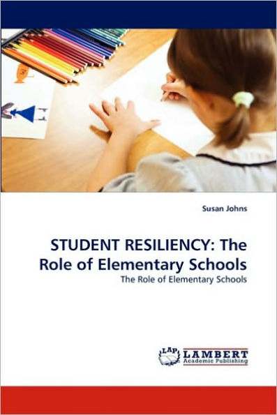 Student Resiliency: The Role of Elementary Schools