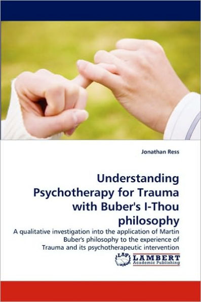 Understanding Psychotherapy for Trauma with Buber's I-Thou philosophy