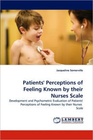 Title: Patients' Perceptions of Feeling Known by their Nurses Scale, Author: Jacqueline Somerville