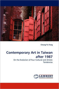 Title: Contemporary Art in Taiwan after 1987, Author: Chung-Yu Fang