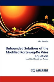 Title: Unbounded Solutions of the Modified Korteweg-De Vries Equation, Author: John Gonzalez