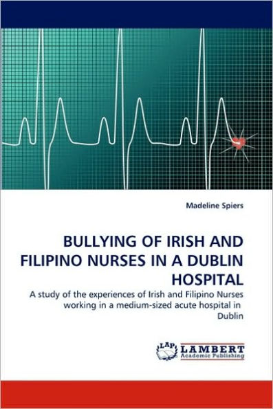 BULLYING OF IRISH AND FILIPINO NURSES IN A DUBLIN HOSPITAL