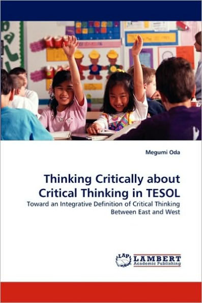 Thinking Critically about Critical Thinking in TESOL