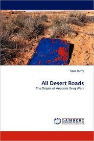 Title: All Desert Roads, Author: Sean Duffy