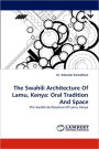 The Swahili Architecture of Lamu, Kenya: Oral Tradition and Space