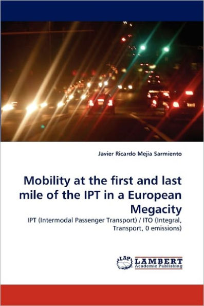 Mobility at the first and last mile of the IPT in a European Megacity