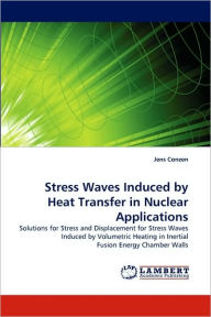 Title: Stress Waves Induced by Heat Transfer in Nuclear Applications, Author: Jens Conzen
