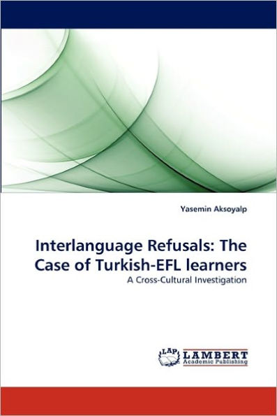 Interlanguage Refusals: The Case of Turkish-Efl Learners