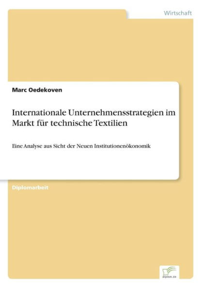 Internationale Unternehmensstrategien im Markt für technische Textilien: Eine Analyse aus Sicht der Neuen Institutionenökonomik