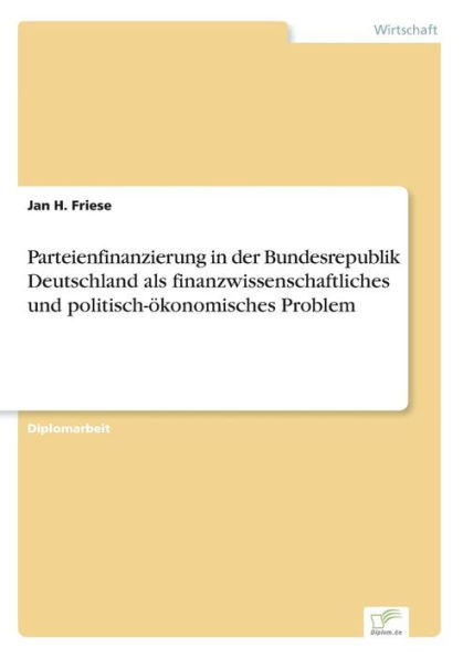 Parteienfinanzierung in der Bundesrepublik Deutschland als finanzwissenschaftliches und politisch-ökonomisches Problem