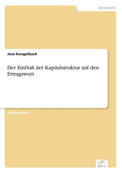 Der Einfluï¿½ der Kapitalstruktur auf den Ertragswert