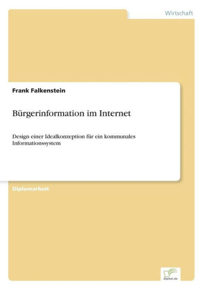 Bï¿½rgerinformation im Internet: Design einer Idealkonzeption fï¿½r ein kommunales Informationssystem