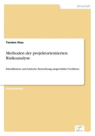 Title: Methoden der projektorientierten Risikoanalyse: Klassifikation und kritische Betrachtung ausgewählter Verfahren, Author: Torsten Stau