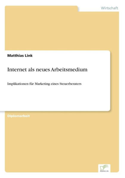 Internet als neues Arbeitsmedium: Implikationen fï¿½r Marketing eines Steuerberaters