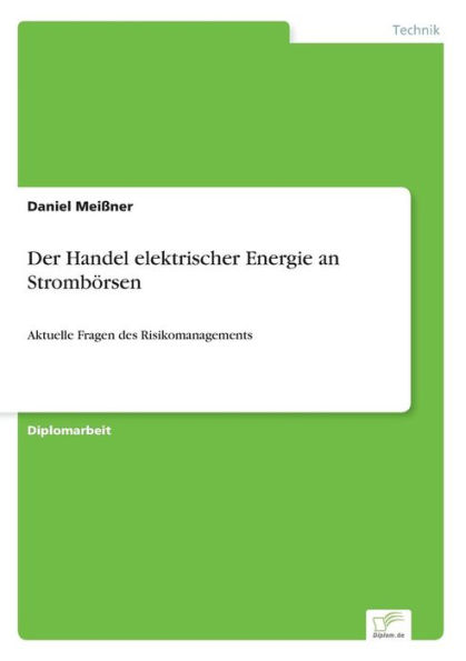 Der Handel elektrischer Energie an Strombï¿½rsen: Aktuelle Fragen des Risikomanagements