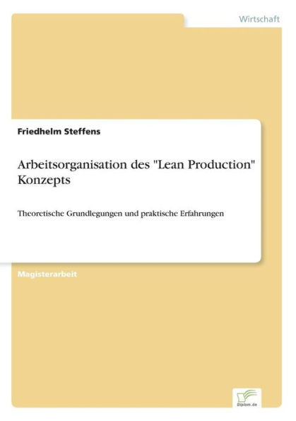 Arbeitsorganisation des "Lean Production" Konzepts: Theoretische Grundlegungen und praktische Erfahrungen