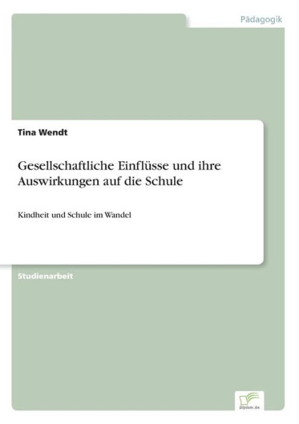 Gesellschaftliche Einflüsse und ihre Auswirkungen auf die Schule: Kindheit Schule im Wandel