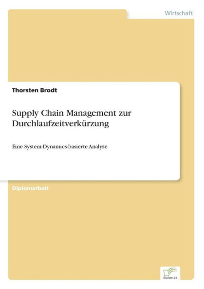 Supply Chain Management zur Durchlaufzeitverkürzung: Eine System-Dynamics-basierte Analyse