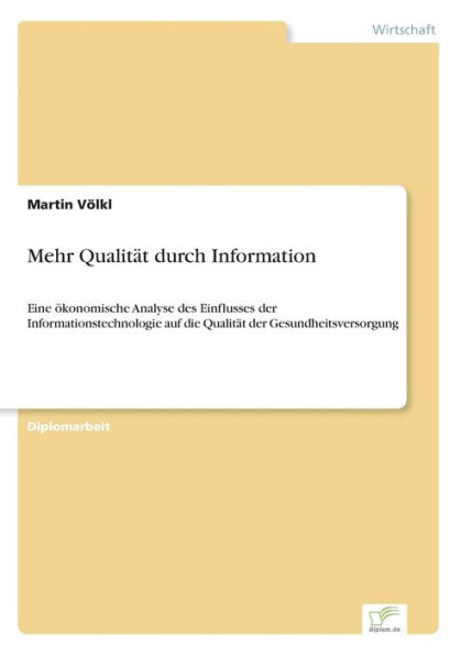 Mehr Qualität durch Information: Eine ökonomische Analyse des Einflusses der Informationstechnologie auf die Qualität der Gesundheitsversorgung