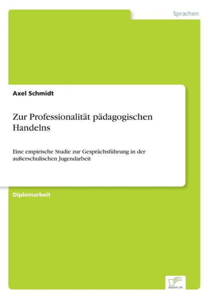 Zur Professionalität pädagogischen Handelns: Eine empirische Studie zur Gesprächsführung in der außerschulischen Jugendarbeit