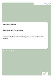 Title: Lernen im Internet: Zur Frage des Vergleichs von Computer- und Trainer-basiertem Lernen, Author: Jasminka Letzas