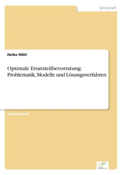 Optimale Ersatzteilbevorratung: Problematik, Modelle und Lï¿½sungsverfahren