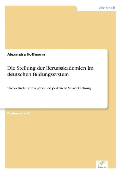 Die Stellung der Berufsakademien im deutschen Bildungssystem: Theoretische Konzeption und praktische Verwirklichung