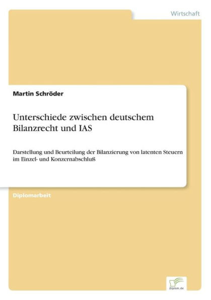 Unterschiede zwischen deutschem Bilanzrecht und IAS: Darstellung und Beurteilung der Bilanzierung von latenten Steuern im Einzel- und Konzernabschluß
