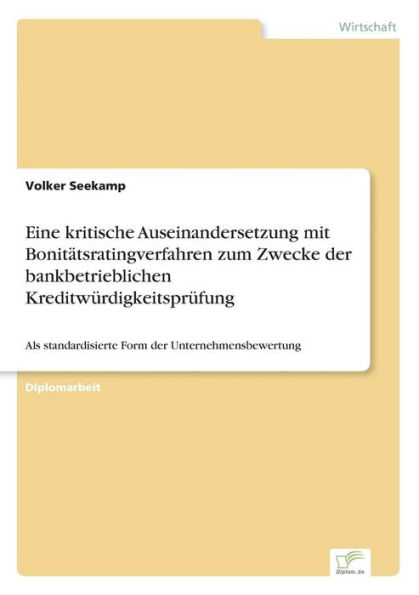 Eine kritische Auseinandersetzung mit Bonitätsratingverfahren zum Zwecke der bankbetrieblichen Kreditwürdigkeitsprüfung: Als standardisierte Form der Unternehmensbewertung