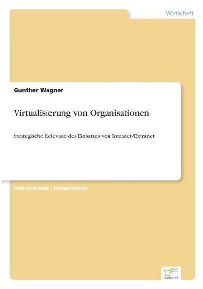 Virtualisierung von Organisationen: Strategische Relevanz des Einsatzes von Intranet/Extranet