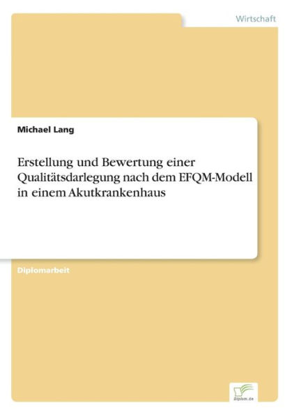 Erstellung und Bewertung einer Qualitätsdarlegung nach dem EFQM-Modell in einem Akutkrankenhaus