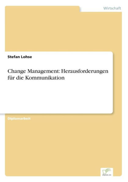Change Management: Herausforderungen fï¿½r die Kommunikation