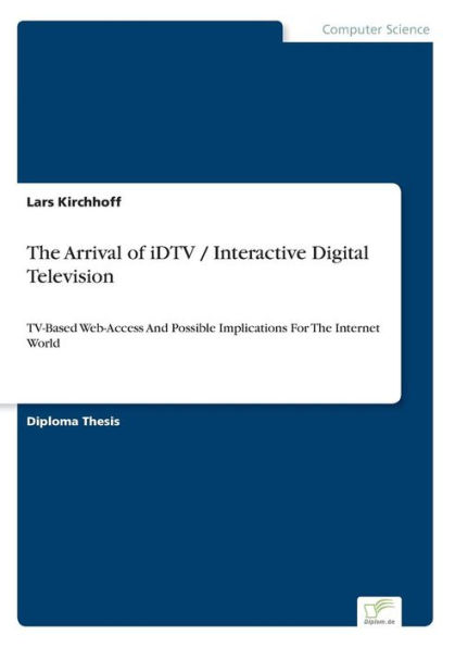 The Arrival of iDTV / Interactive Digital Television: TV-Based Web-Access And Possible Implications For The Internet World