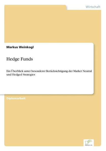 Hedge Funds: Ein Überblick unter besonderer Berücksichtigung der Market Neutral und Hedged Strategies