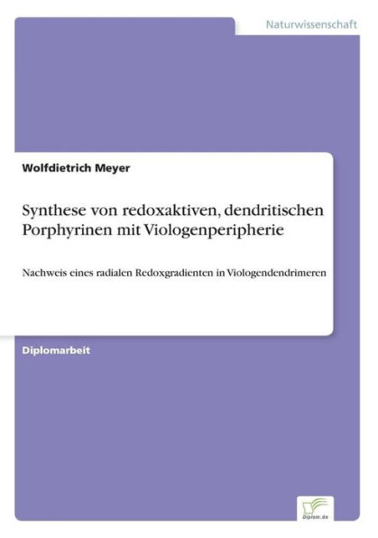 Synthese von redoxaktiven, dendritischen Porphyrinen mit Viologenperipherie: Nachweis eines radialen Redoxgradienten in Viologendendrimeren
