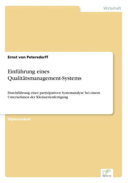 Einführung eines Qualitätsmanagement-Systems: Durchführung einer partizipativen Systemanalyse bei einem Unternehmen der Kleinserienfertigung