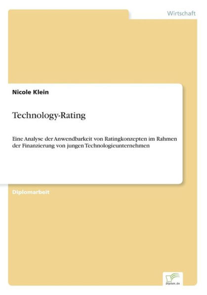 Technology-Rating: Eine Analyse der Anwendbarkeit von Ratingkonzepten im Rahmen der Finanzierung von jungen Technologieunternehmen