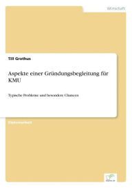 Title: Aspekte einer Gründungsbegleitung für KMU: Typische Probleme und besondere Chancen, Author: Till Grothus