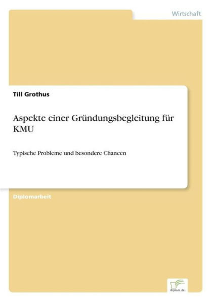 Aspekte einer Gründungsbegleitung für KMU: Typische Probleme und besondere Chancen