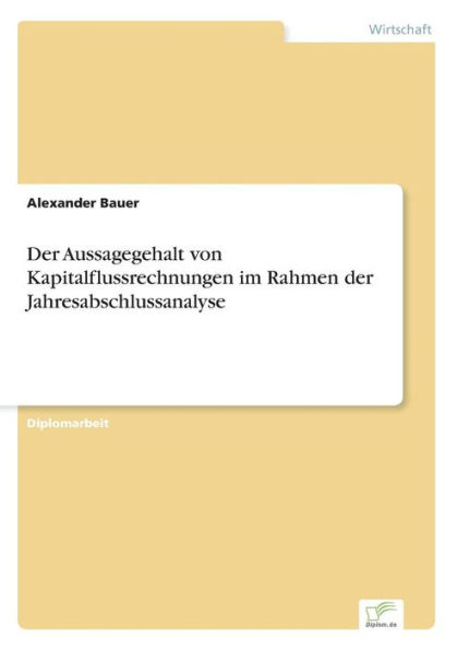 Der Aussagegehalt von Kapitalflussrechnungen im Rahmen der Jahresabschlussanalyse