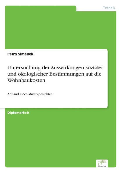 Untersuchung der Auswirkungen sozialer und ökologischer Bestimmungen auf die Wohnbaukosten: Anhand eines Musterprojektes