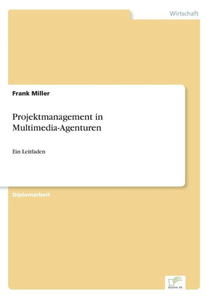 Projektmanagement in Multimedia-Agenturen: Ein Leitfaden